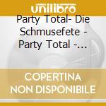 Party Total- Die Schmusefete - Party Total - Die Schmusefete cd