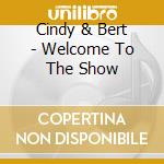 Cindy & Bert - Welcome To The Show cd