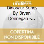 Dinosaur Songs By Bryan Donnegan - Dinosaur