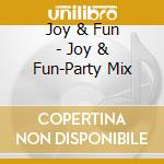 Joy & Fun - Joy & Fun-Party Mix cd