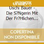 Uschi Bauer - Die S?Ngerin Mit Der Fr?Hlichen Note cd