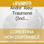 Andre' Rieu: Traumerei (Incl Live-Aufnahmen) cd