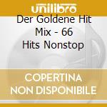 Der Goldene Hit Mix - 66 Hits Nonstop