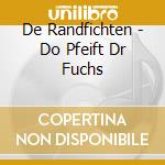 De Randfichten - Do Pfeift Dr Fuchs cd musicale di De Randfichten