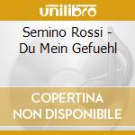 Semino Rossi - Du Mein Gefuehl cd musicale di Semino Rossi