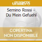 Semino Rossi - Du Mein Gefuehl cd