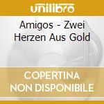 Amigos - Zwei Herzen Aus Gold cd