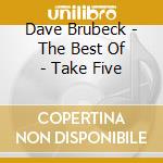 Dave Brubeck - The Best Of - Take Five cd musicale di Dave Brubeck