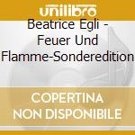 Beatrice Egli - Feuer Und Flamme-Sonderedition cd musicale di Beatrice Egli