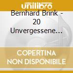 Bernhard Brink - 20 Unvergessene Hits cd musicale di Bernhard Brink
