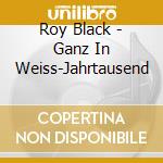 Roy Black - Ganz In Weiss-Jahrtausend cd