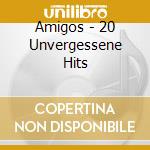 Amigos - 20 Unvergessene Hits cd musicale di Amigos
