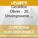 Geraldine Olivier - 20 Unvergessene Hits cd