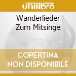 Wanderlieder Zum Mitsinge cd musicale