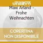 Maxi Arland - Frohe Weihnachten cd musicale di Arland, Maxi