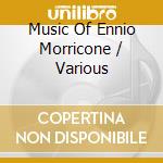 Music Of Ennio Morricone / Various cd musicale