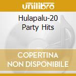 Hulapalu-20 Party Hits cd musicale