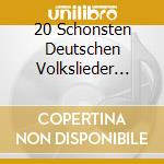 20 Schonsten Deutschen Volkslieder (Die) / Various cd
