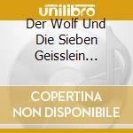 Der Wolf Und Die Sieben Geisslein (H?Rbu / Various cd musicale di Various