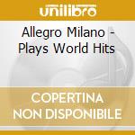 Allegro Milano - Plays World Hits cd