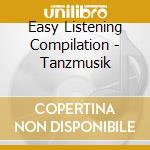 Easy Listening Compilation - Tanzmusik cd musicale di Easy Listening Compilation