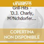 Grill-Hits - 'D.J. Charly, M?Nchdorfer Buam, Tops, Pla' cd