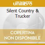 Silent Country & Trucker cd
