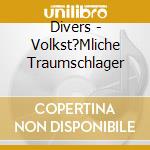 Divers - Volkst?Mliche Traumschlager cd musicale di Divers