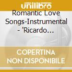Romantic Love Songs-Instrumental - 'Ricardo Valor, Karl Kalkusch, Franco Atu' cd