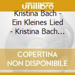 Kristina Bach - Ein Kleines Lied - Kristina Bach - Ein Kleines Lied cd musicale di Kristina Bach