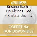 Kristina Bach - Ein Kleines Lied - Kristina Bach - Ein Kleines Lied cd