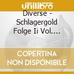 Diverse - Schlagergold Folge Ii Vol. 3 cd musicale di Diverse