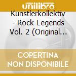 Kunstlerkollektiv - Rock Legends Vol. 2 (Original - Aufnahme cd