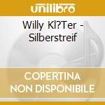 Willy Kl?Ter - Silberstreif cd musicale di Willy Kl?Ter
