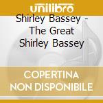 Shirley Bassey - The Great Shirley Bassey cd musicale di Shirley Bassey