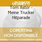 Tom Astor - Meine Trucker Hitparade cd
