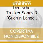 Deutsche Trucker Songs 3 - 'Gudrun Lange & Kactus, Western Union, Ol' cd