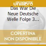 Das War Die Neue Deutsche Welle Folge 3 / Various cd musicale di Various