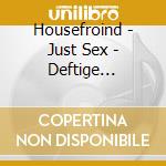 Housefroind - Just Sex - Deftige Sauereien cd