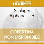 Schlager Alphabet - H cd