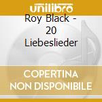 Roy Black - 20 Liebeslieder cd musicale di Roy Black