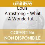 Louis Armstrong - What A Wonderful World cd musicale di ARMSTRONG LOUIS