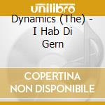 Dynamics (The) - I Hab Di Gern cd musicale di Dynamics