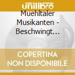 Muehltaler Musikanten - Beschwingt Geht's Los cd