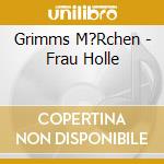 Grimms M?Rchen - Frau Holle cd musicale di Grimms M?Rchen