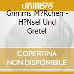 Grimms M?Rchen - H?Nsel Und Gretel cd