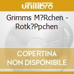 Grimms M?Rchen - Rotk?Ppchen cd