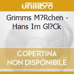 Grimms M?Rchen - Hans Im Gl?Ck cd musicale di Grimms M?Rchen