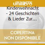 Kinderweihnacht - 24 Geschichten & Lieder Zur Weih cd