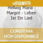 Hellwig Maria - Margot - Leben Ist Ein Lied